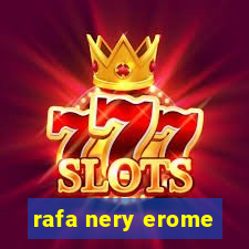 rafa nery erome